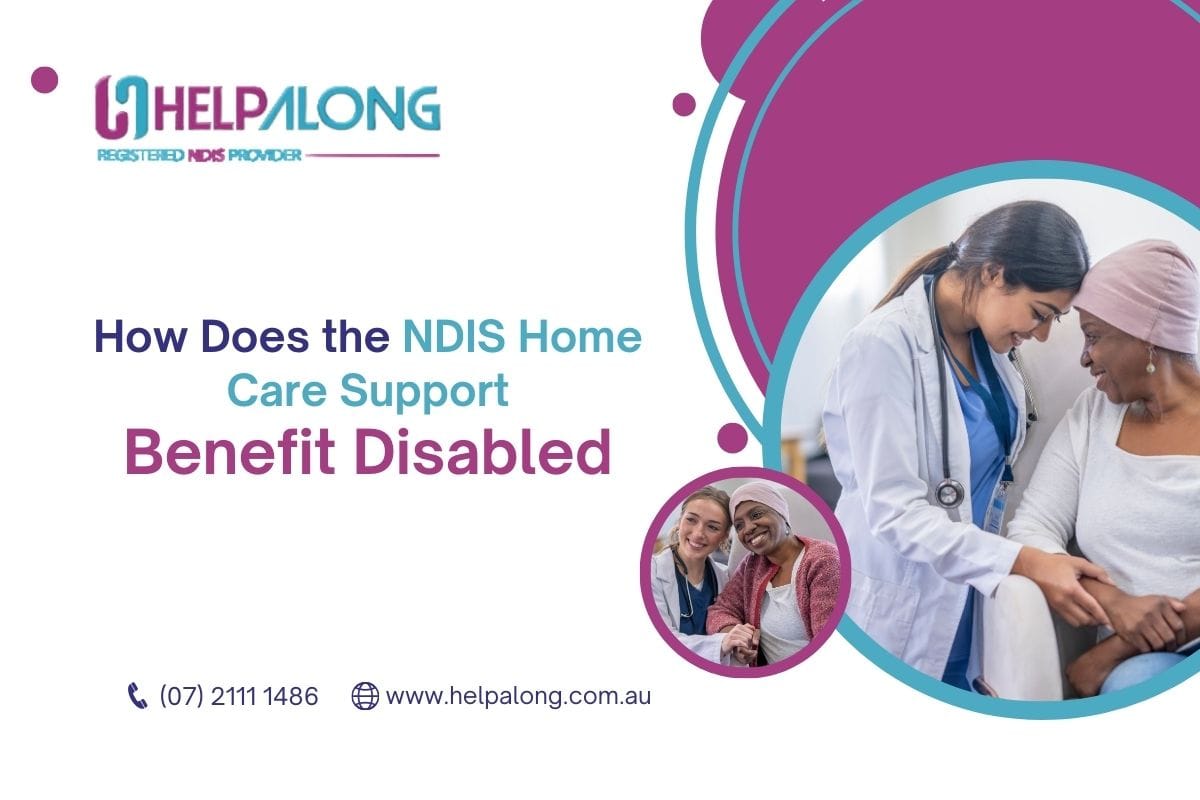 The benefits of NDIS Home Care Support - HelpAlong